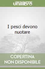 I pesci devono nuotare