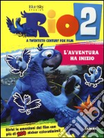 Rio 2. L'avventura ha inizio. Con adesivi. Ediz. illustrata libro