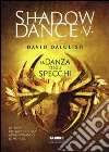 La danza degli specchi. Shadowdance. Vol. 5 libro di Dalglish David