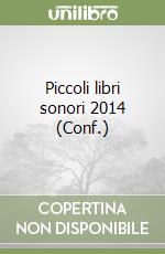 Piccoli libri sonori 2014 (Conf.) libro