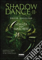 La danza delle maschere. Shadowdance. Vol. 2 libro usato