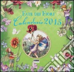 Le fate dei fiori. Calendario 2015 libro