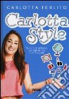 Carlotta style. Trucchi di bellezza, consigli di stile e altri segreti libro