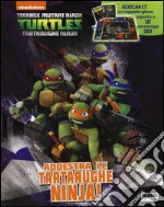 Addestra le tartarughe Ninjia! Turtles Tartarughe Ninja. Ediz. illustrata. Con gadget libro