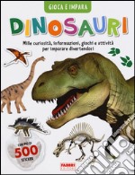 Dinosauri. Gioca e impara. Con adesivi. Ediz. illustrata libro