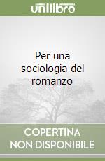 Per una sociologia del romanzo libro