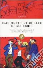 Racconti e storielle degli ebrei. Testi inediti della tradizione yiddish