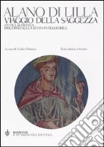 Viaggio della saggezza. Anticlaudianus. Discorso sulla sfera intelligibile. Testo latino a fronte libro