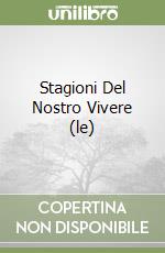 Stagioni Del Nostro Vivere (le) libro