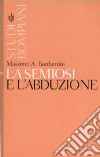 La semiosi e l'abduzione libro di Bonfantini Massimo A.