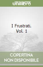 I Frustrati. Vol. 1