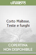 Corto Maltese. Teste e funghi