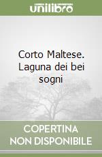 Corto Maltese. Laguna dei bei sogni libro