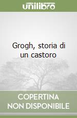 Grogh, storia di un castoro libro