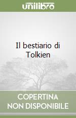 Il bestiario di Tolkien libro