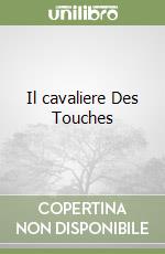 Il cavaliere Des Touches libro