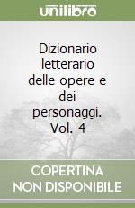 Dizionario letterario delle opere e dei personaggi. Vol. 4 libro