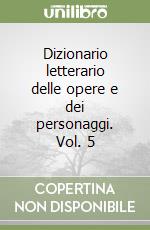 Dizionario letterario delle opere e dei personaggi. Vol. 5 libro