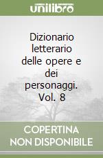 Dizionario letterario delle opere e dei personaggi. Vol. 8 libro