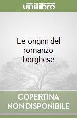 Le origini del romanzo borghese libro