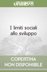 I limiti sociali allo sviluppo libro