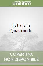 Lettere a Quasimodo libro