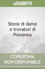 Storie di dame e trovatori di Provenza libro