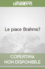 Le piace Brahms?