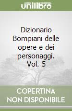 Dizionario Bompiani delle opere e dei personaggi. Vol. 5 libro