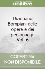 Dizionario Bompiani delle opere e dei personaggi. Vol. 6 libro