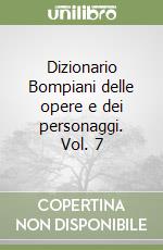 Dizionario Bompiani delle opere e dei personaggi. Vol. 7 libro