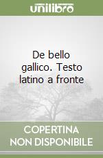 De bello gallico. Testo latino a fronte libro