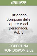 Dizionario Bompiani delle opere e dei personaggi. Vol. 8 libro