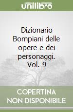 Dizionario Bompiani delle opere e dei personaggi. Vol. 9 libro