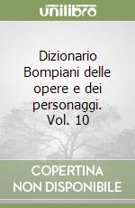 Dizionario Bompiani delle opere e dei personaggi. Vol. 10 libro