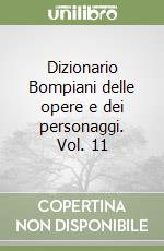 Dizionario Bompiani delle opere e dei personaggi. Vol. 11 libro