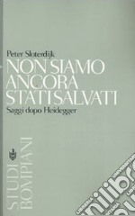 Non siamo ancora stati salvati. Saggi dopo Heidegger libro