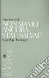 Non siamo ancora stati salvati. Saggi dopo Heidegger libro