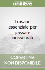 Frasario essenziale per passare inosservati libro