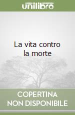 La vita contro la morte