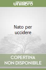 Nato per uccidere libro