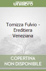 Tomizza Fulvio - Ereditiera Veneziana libro