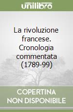 La rivoluzione francese. Cronologia commentata (1789-99) libro