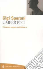 Umberto II. Il dramma segreto dell'ultimo re