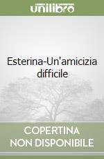 Esterina-Un'amicizia difficile libro