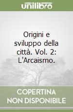 Origini e sviluppo della città. Vol. 2: L'Arcaismo. libro