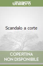Scandalo a corte