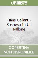 Hans Gallant - Sospesa In Un Pallone libro