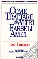 Come trattare gli altri e farseli amici libro