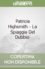 Patricia Highsmith - La Spiaggia Del Dubbio libro